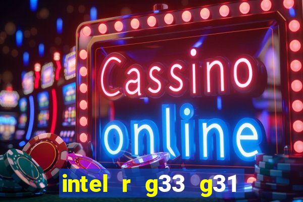 intel r g33 g31 express chipset family roda quais jogos